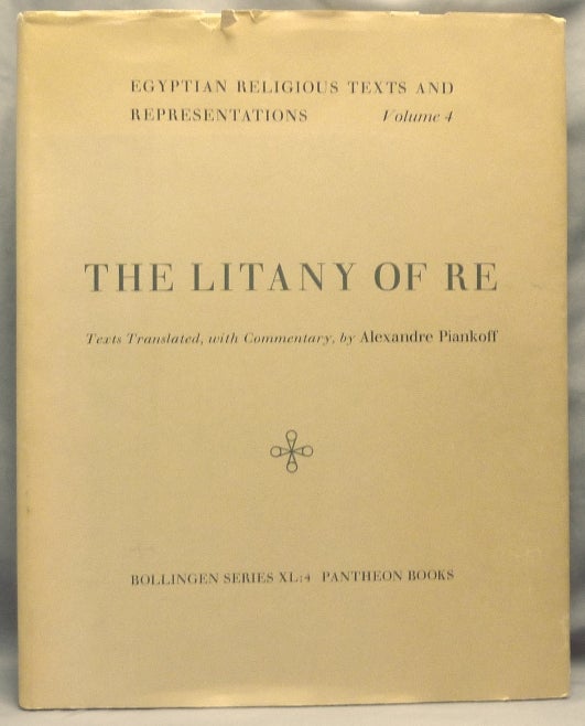 Item #64685 Egyptian Religious Texts and Representations, Bollingen Series XL Vol. IV: The Litany of Re; Bollingen series XL - 4. Ancient Egypt, Alexandre PIANKOFF, N. Rambova.