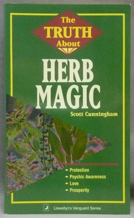Item #64705 The Truth About Herb Magic; Llewellyn's Vanguard Series. Scott CUNNINGHAM