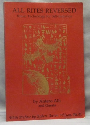 Item #64733 All Rites Reversed; Ritual Technology for Self-Initiation. With a., Ph D. Robert...