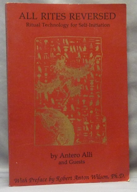 Item #64733 All Rites Reversed; Ritual Technology for Self-Initiation. With a., Ph D. Robert Anton Wilson, Antero - INSCRIBED / SIGNED ALLI, Guests.