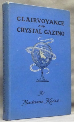 Item #64752 Clairvoyance and Crystal Gazing. Crystal Gazing, Madame KEIRO, Martha Stephenson Mrs....