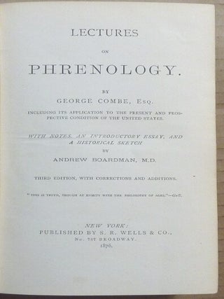 Lectures on Phrenology, Including its Application to the Present and Prospective Condition of the United States. With notes, an introductory essay, and an historical sketch by Andrew Boardman.