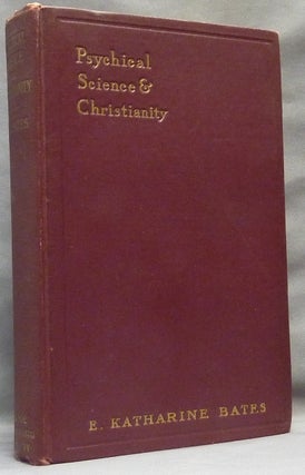 Item #64765 Psychical Science and Christianity. A Problem of the XXth Century. E. Katharine BATES