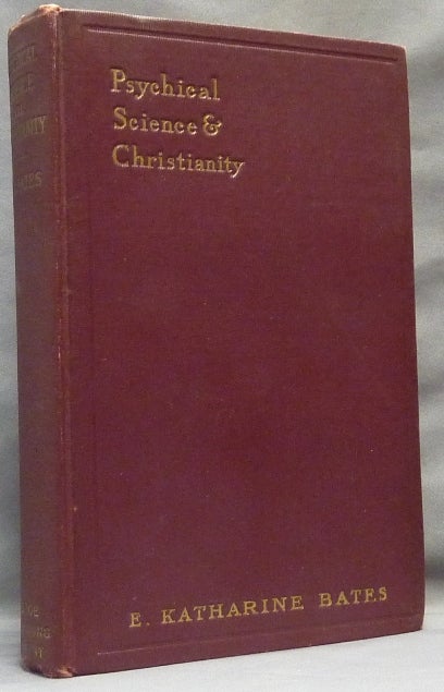 Item #64765 Psychical Science and Christianity. A Problem of the XXth Century. E. Katharine BATES.