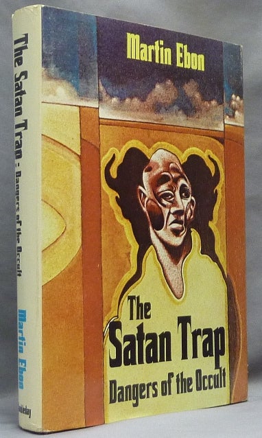 Item #64780 The Satan Trap. Dangers of the Occult. Martin EBON, Martin Ebon, Mostyn Gilbert, authors, Mostyn Gilbert ., the author of the essay: "Fraud in the Seance Room" included in the collection.