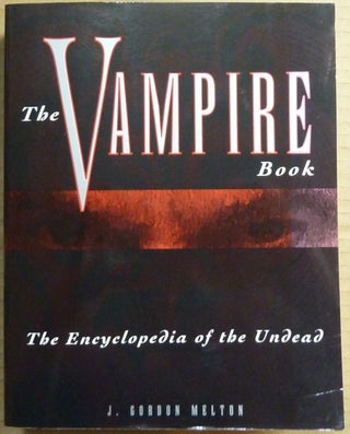 Item #64789 The Vampire Book. The Encyclopedia of the Undead. J. Gordon MELTON