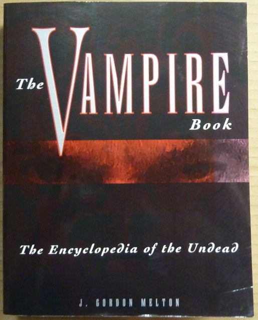Item #64789 The Vampire Book. The Encyclopedia of the Undead. J. Gordon MELTON.