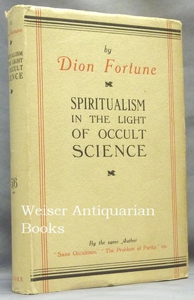 Item #64807 Spiritualism in the Light of Occult Science. Dion Fortune, Violet M. Firth