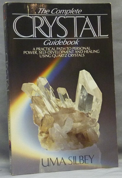 Item #64810 The Complete Crystal Guidebook. A Practical Path to Personal Power, Self Development and Healing. Uma SILBEY.