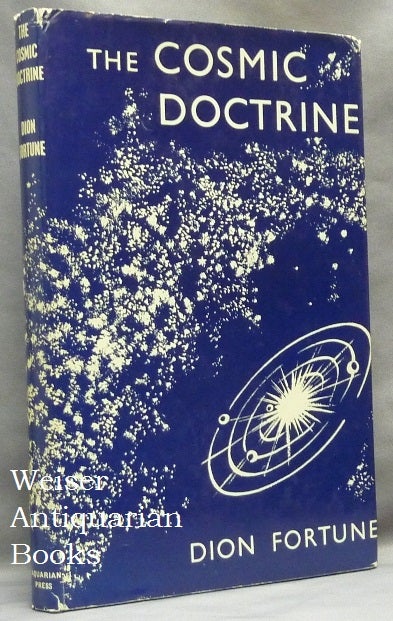 Item #64813 The Cosmic Doctrine, in two parts; Revised and with additional matter from the same Sources. Dion Fortune, Violet M. Firth.