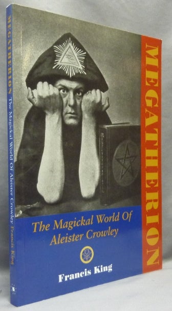 Item #64844 Megatherion. The Magickal World of Aleister Crowley. Francis X. KING, Aleister Crowley.