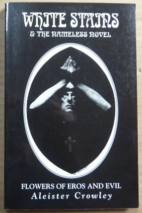 Item #64851 White Stains & The Nameless Novel; Flowers of Eros and Evil. Aleister CROWLEY, D. M....