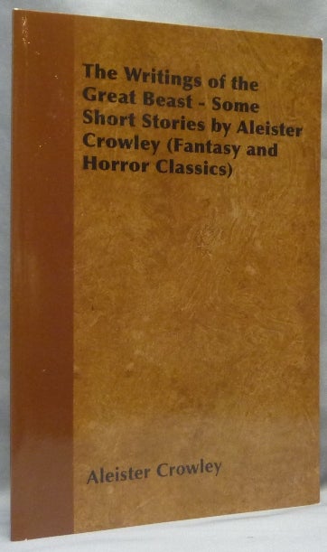 Item #64860 The Writings of the Great Beast. Some Short Stories by Aleister Crowley (Fantasy and Horror Classics). Aleister CROWLEY.