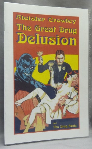 Item #64866 The Great Drug Delusion, by a New York Specialist (Aleister Crowley) AND The Drug Panic by a London Physician (Aleister Crowley) [ 2 essays in 1 booklet ]. Aleister CROWLEY.