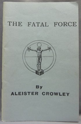 Item #64881 The Fatal Force. Aleister CROWLEY