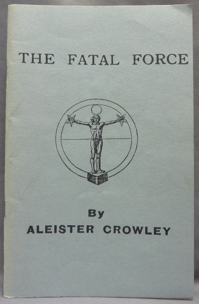 Item #64881 The Fatal Force. Aleister CROWLEY.