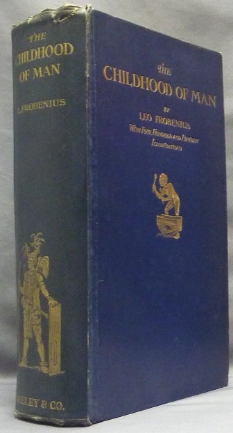 Item #64941 The Childhood of Man, a Popular Account of the Lives, Customs, and Thoughts of the Primitive Races; with four hundred and fifteen illustrations. Leo FROBENIUS, A H. Keane.