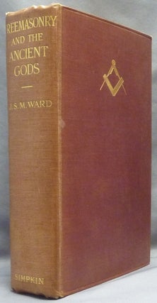 Item #64956 Freemasonry and the Ancient Gods. Freemasonry, J. S. M. WARD, Sir John A. Cockburn