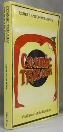 Item #65064 Cosmic Trigger. Final Secret of the Illuminati. Robert Anton WILSON, Timothy Leary,...