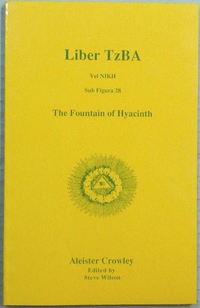 Item #65126 Liber TzBa, Vel NIKH. Sub Figura 28. The Fountain of Hyacinth. Aleister Crowley 1922. Aleister CROWLEY, Steve Wilson.