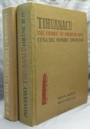 Tihuanacu; The Cradle of American Man / Tihuanacu; La Cuna Del Hombre Americano. Volumes I - IV (Four volumes in Two books, complete); Edicion Bilingue Ingles-Castellano