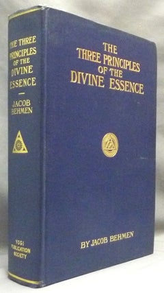 Item #65150 The Three Principles of the Divine Essence; of the Eternal Dark, Light, and Temporary...