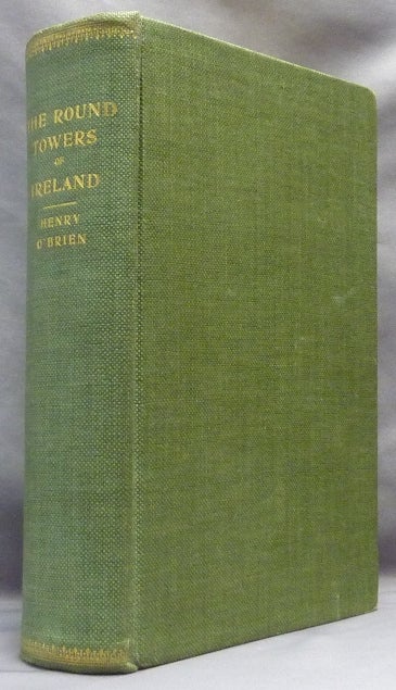 Item #65190 The Round Towers of Ireland, or the History of the Tuath-De-Danaans; A New Edition with Introduction, Synopsis, Index etc. Ireland - Round Towers, Henry O'BRIEN.