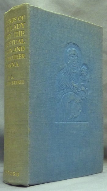 Item #65221 Legends of Our Lady Mary, the Perpetual Virgin and Her Mother Hanna; translated from the Ethiopian manuscripts collected by King Theodore at Makdala and now in the British Museum. Sir E. A. Wallis BUDGE.
