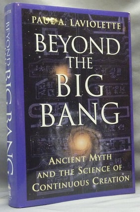 Item #65231 Beyond the Big Bang: Ancient Myth and the Science of Continuous Creation. Paul A....