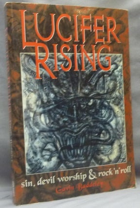 Item #65239 Lucifer Rising: Sin, Devil Worship & Rock'n'Roll. Rock'n'Roll, Gavin BADDELEY, Paul...