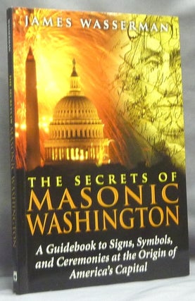 Item #65248 The Secrets of Masonic Washington: A Guidebook to Signs, Symbols, and Ceremonies at...