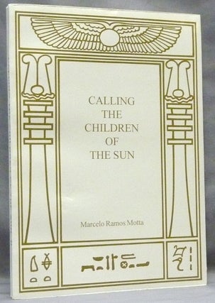 Item #65251 Calling the Children of the Sun. Aleister related work CROWLEY, Marcelo Ramos MOTTA,...