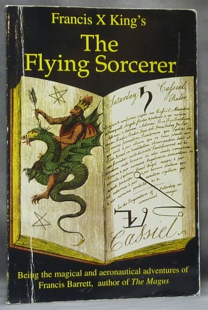 Item #65252 The Flying Sorcerer: Being the magical and aeronautical adventures of Francis Barrett, author of The Magus. Francis X. KING.