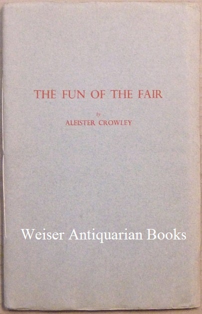 Item #65307 The Fun of the Fair ( Nijni Novgorod, 1913 e.v. ). Aleister CROWLEY.