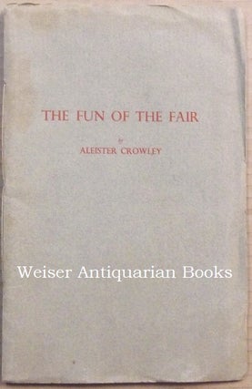 Item #65310 The Fun of the Fair ( Nijni Novgorod, 1913 e.v. ). Aleister. Signed CROWLEY