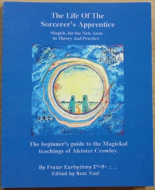 Item #65349 The Life of the Sorcerer's Apprentice. Magick for the New Aeon in Theory and...