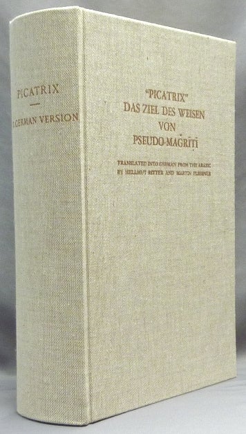 Item #65385 "Picatrix" Das Ziel des Weisen von Pseudo-Magriti; ( Studies of the Warburg Institute Vol. 27 ). Hellmut RITTER, Martin Plessner, Translated into German from the.