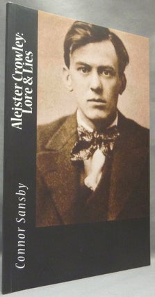 Item #65403 Aleister Crowley: Lore & Lies. Connor SANSBY, Aleister Crowley related