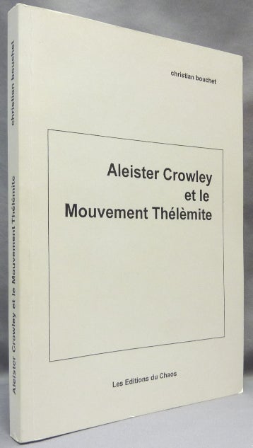 Item #65407 Aleister Crowley et le Mouvement Thélèmite; Les Editions du Chaos. Christian BOUCHET, Aleister Crowley.