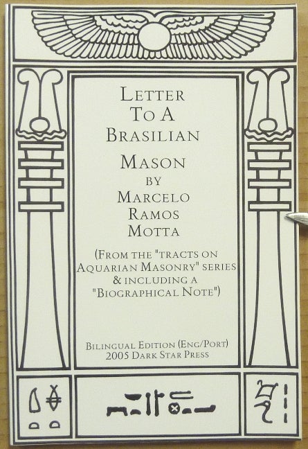 Item #65409 Letter to a Brasilian Mason (From the "Tracts on Brazilian Masonry" series & including a "Biographical Note"); Including Previously Unpublished Material. Marcelo Ramos Addendum MOTTA, Monicha D. Rocha, Aleister Crowley - related works, Monica.