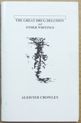 Item #65452 The Great Drug Delusion and Other Writings. Aleister CROWLEY