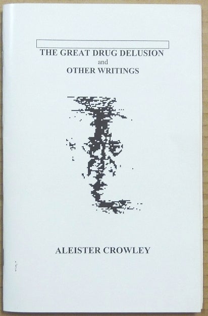 Item #65452 The Great Drug Delusion and Other Writings. Aleister CROWLEY.