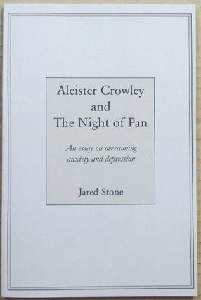 Item #65454 Aleister Crowley and The Night of Pan: An Essay on Overcoming Anxiety and Depression....