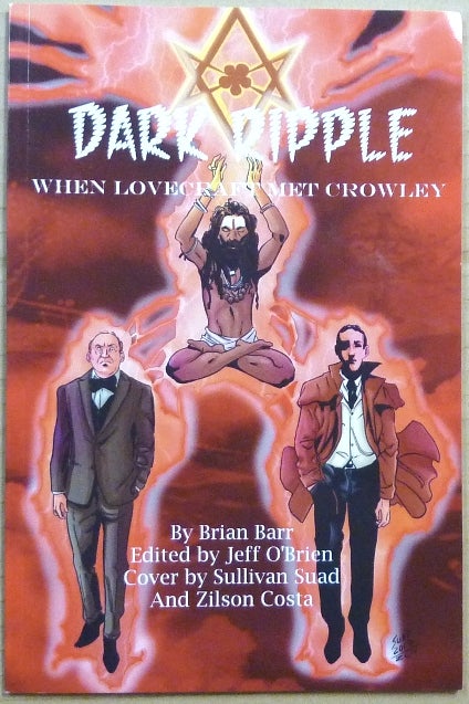 Item #65455 Dark Ripple. When Lovecraft Met Crowley. Brian BARR, Jeff O'Brien., Sullivan Suad, Zilson Costa, Aleister Crowley: related works.