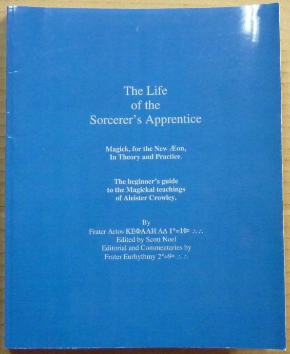 Item #65478 The Life of the Sorcerer's Apprentice. Magick for the New Aeon in Theory and Practice. The Beginner's Guide to the Magickal Teachings of Aleister Crowley, with audio CD [ Review Copy ]. Anthony MOLLICK, Frater Eurhythmy, Aleister Crowley: related works.