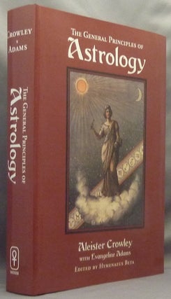 Item #65488 The General Principles of Astrology. Aleister CROWLEY, Evangeline Adams, Hymenaeus Beta