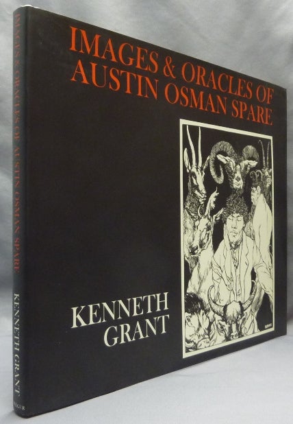 Item #65521 Images and Oracles of Austin Osman Spare. Austin Osman SPARE, Edited, Kenneth, Steffi Grant.