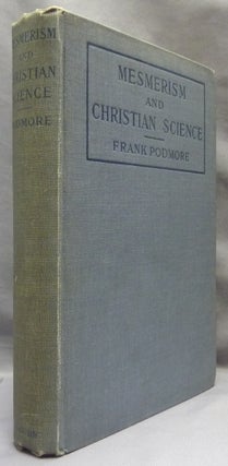 Item #65535 Mesmerism and Christian Science. A Short History of Mental Healing. Frank PODMORE