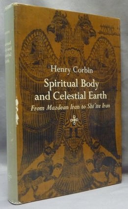 Item #65538 Spiritual Body & Celestial Earth: From Mazdean Iran to Shi'ite Iran; Bollingen Series...