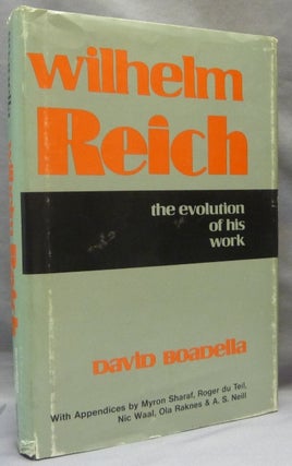 Item #65542 Wilhelm Reich. The Evolution of His Work. David BOADELLA, Roger Tu Teil Myron Sharaf,...